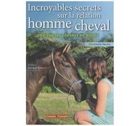 Incroyables Secrets Sur La Relation Homme/Cheval - Ce Que Les Chevaux En Disent