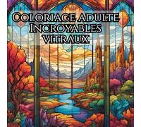 Incroyables vitraux : livre de colorage pour adultes - volume 3: Découvrez un univers de lumière, de formes captivantes et de créativité avec ce ... unique inspiré de l’art des vitraux.