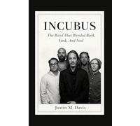 INCUBUS: The Band That Blended Rock, Funk, And Soul