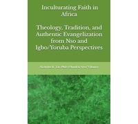 Inculturating Faith in Africa: Theology, Tradition, and Authentic Evangelization from Nso and Igbo/Yoruba Perspectives