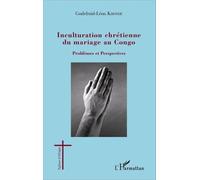 Inculturation chrétienne du mariage au Congo Problèmes et perspectives - Godefroid-Léon Khonde - L'harmattan - broché - Etude