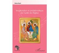 Inculturation et problématique de l'unité de l'Eglise - Blaise Bayili - L'harmattan - broché - Essai