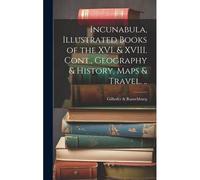 Incunabula, Illustrated Books Of The Xvi. & Xviii. Cont., Geography & History, Maps & Travel. ..