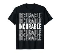 Incurable T-Shirt