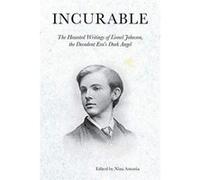 Incurable - The Haunted Writings of Lionel Johnson, the Decadent Era`s Dark Angel (Strange Attractor Press) - [Version Originale] Inconnu (Auteur)