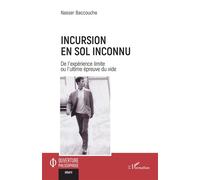Incursion en sol inconnu De l'expérience limite ou l'ultime épreuve du vide - Nasser Baccouche - L'harmattan - broché - Essai