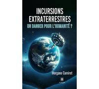 Incursions extraterrestres Un danger pour l'humanité ? - Morgane Camiret - Le Lys Bleu - broché - Essai