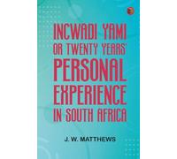 Incwadi Yami or, twenty years' personal experience in South Africa