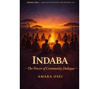 Indaba: The African Art of Inclusive Decision-Making: How to Run Meetings Where Everyone Is Heard