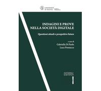 Indagini e prove nella società digitale. Questioni attuali e prospettive future