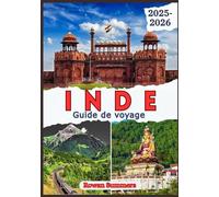 INDE GUIDE DE VOYAGE 2025-2026: Explorez des cultures riches, des paysages intemporels, des festivals célèbres et des secrets locaux