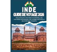 INDE GUIDE DE VOYAGE 2026 - Des aventures culturelles inoubliables, des merveilles pittoresques, des voyages spirituels et des itinéraires d'experts