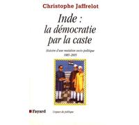 Inde : La Démocratie Par La Caste - Histoire D'une Mutation Socio-Politique (1885-2005)