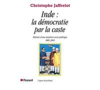 Inde : la démocratie par la caste Histoire d'une mutation socio-politique (1885-2005) - Christophe Jaffrelot - Fayard - broché - Essai
