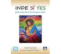 Inde Sì Yes. Parole e colori per la vita che nasce in Malawi