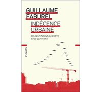 Indécence Urbaine - Pour Un Nouveau Pacte Avec Le Vivant