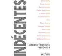 Indécentes - Histoires érotiques au féminin Octavie Delvaux (Directeur éditorial), Zoe Vintimille (Auteur), Anne Vassiviere (Auteur), Claire Von Corda (Auteur), Sainte Rita (Auteur), Rose Brunel (Aute