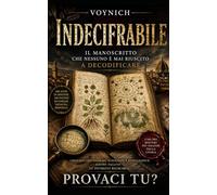 INDECIFRABILE - IL VERO MANOSCRITTO CHE NESSUNO HA MAI DECODIFICATO: IL PIU' GRANDE MISTERO DELLA STORIA CHE NEANCHE A.I. - CIA - NATO E SERVIZI SEGRETI SONO RIUSCITI A RISOLVERE. PROVACI TU?