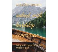 indeed, with hardship comes ease: living with purpose in the midst of pain