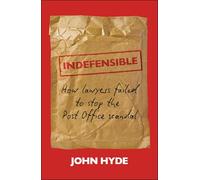 Indefensible: How Lawyers Failed to Stop the Post Office Scandal