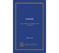 Indélébile : une histoire de vie, d'amour et de musique, en cinq mouvements