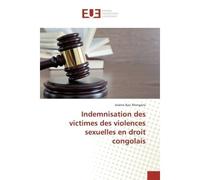 Indemnisation des victimes des violences sexuelles en droit congolais - Arsène Baci Mongane - Universitaires Europeennes - broché - Essai