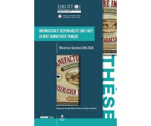 Indemnisation et responsabilite sans faute en droit administratif francais Premier prix de thèse 2016 de l’Ordre des Avocats de Poitiers - Maurice Guenou Ahlidja - Univeau Poitiers Pu.juridiques - bro