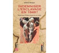 Indemniser L'esclavage En 1848 ? - Débats Dans L'empire Français Du Xixe Siècle