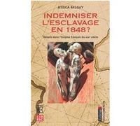 Indemniser l'esclavage en 1848 ? debats dans l'empire francais du xixe siecle BALGUY JESSICA (Auteur)