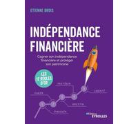 Indépendance financière: Gagner son indépendance financière et protéger son patrimoine : les 12 règles d'or