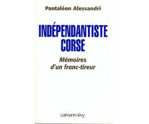 Indépendantiste corse Mémoire d'un franc tireur - Pantaleon Alessandri - Calmann-Levy - broché - Récit
