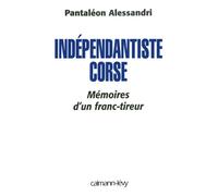 Indépendantiste Corse : Mémoires d'un franc-tireur