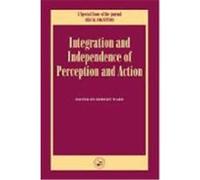 Independence and Integration of Perception and Action: A Special Issue of Visual Cognition