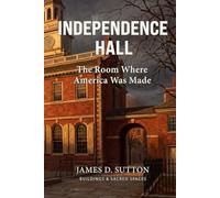 Independence Hall: The Room Where America Was Made
