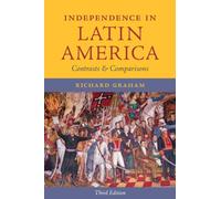 Independence in Latin America: Contrasts and Comparisons