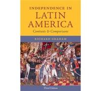 Independence In Latin America: Contrasts And Comparisons (Joe R. And Teresa Lozano Long Series In Latin American And Latino Art And Culture) (Paperback) Richard Graham, (Auteur)