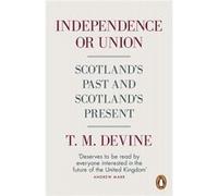 Independence Or Union T M Devine, (Auteur)