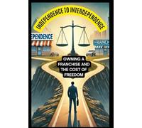 Independence to Interdependence: Owning a Franchise and the Cost of Freedom
