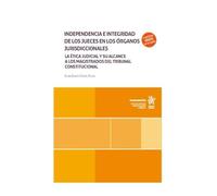 Independencia e integridad de los jueces en los órganos jurisdiccionales. La ética judicial y su alcance a los magistrados del Tribunal Constitucional