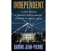 Independent: A Look Inside a Broken White House, Outside the Party Lines