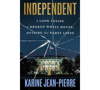 Independent A Look Inside a Broken White House, Outside the Party Lines - Karine Jean-Pierre - Legacy Lit - ebook (ePub) - Livre