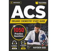 Independent ACS Organic Chemistry Study Guide 2027-2028: 1050 Exam-Style Questions with Step-by-Step Rationales for Fast Preparation of Exam