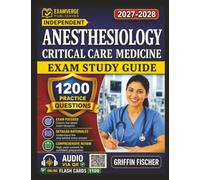 Independent Anesthesiology Critical Care Medicine Exam Study Guide: Complete Prep with 1200 Exam-Style Questions And Full Rationales