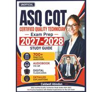 Independent ASQ Certified Quality Technician Study Guide 2027-2028: 700 Practice Questions with Detailed Explanations for the CQT Exam