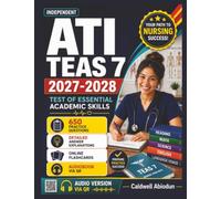 Independent ATI TEAS 7 Study Guide 2027-2028: 650 Questions with Detailed Explanations for the ATI Test of Essential Academic Skills