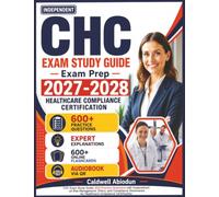 Independent CHC Exam Study Guide 2027-2028: 600 Practice Questions with Explanations on Risk Management, Ethics, and Compliance Governance for Healthcare Compliance Certification