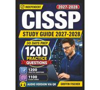 Independent CISSP Study Guide 2027-2028: 1200 Targeted Practice Questions With Detailed Explanation for Certified Information Systems Security Professional Exam