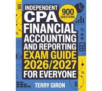 Independent CPA Financial Accounting and Reporting Exam Guide 2026/2027 for Everyone: Access 900 Practice Questions with Detailed Answers and Clear Explanations