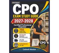 Independent CPO Exam Study Guide 2027-2028: 750 Practice Questions with Expert Solutions and In-Depth Rationales For Certified Professional Organizer Certification Preparation