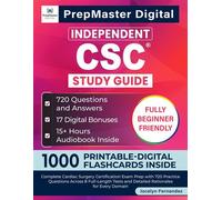 Independent CSC Study Guide Complete Cardiac Surgery Certification Exam Prep with 720 Practice Questions Across 8 Full-Length Tests and Detailed Rationales for Every Domain - Jocelyn Fernandez - PrepM